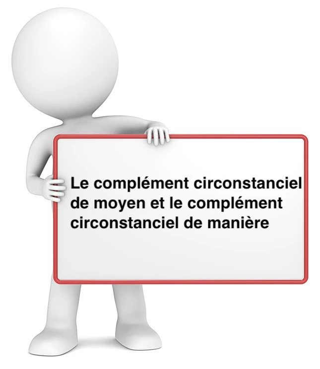 Le complément circonstanciel de moyen et le complément circonstanciel de manière cours de français
