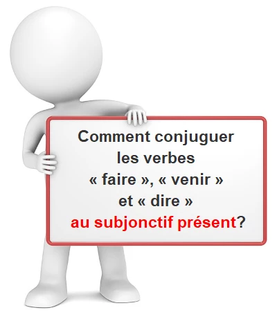 Les verbes faire, dire et venir au subjonctif présent cours de français