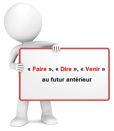 Les verbes « faire», « dire», « venir» au futur antérieur cours de conjugaison