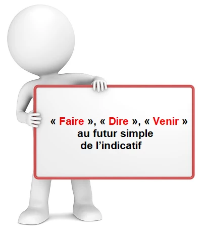 Les verbes « faire», «dire», «venir» au futur cours de français