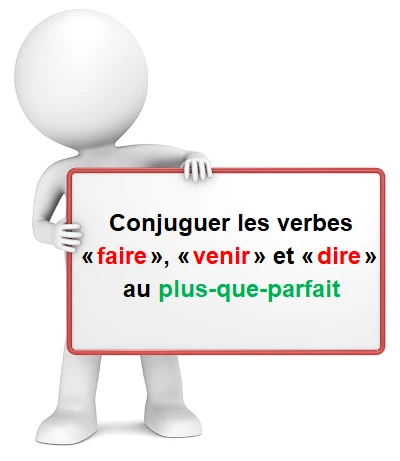 Les verbes faire, dire, venir au plus-que-parfait cours de français