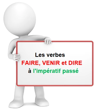 Verbes FAIRE, VENIR et DIRE à l'impératif passé cours de français