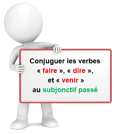 Le subjonctif passé des verbes faire, dire, et venir cours de français