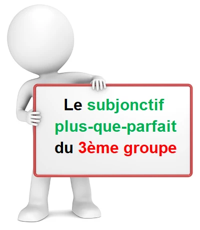 Le subjonctif plus-que-parfait du 3ème groupe cours de français