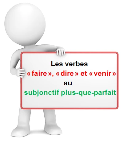 Le subjonctif plus-que-parfait des verbes faire, dire et venir cours de français